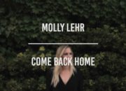 Molly Lehr – “Come back home”