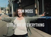 Sam Moss – “Little Bit of Everything”